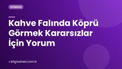 Kahve Falında Köprü Görmek Kararsızlar İçin Yorum