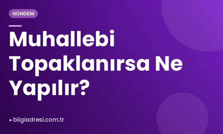 Muhallebi Topaklanırsa Ne Yapılır? Muhallebi Topaklanırsa Ne Yapılır?