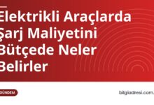 Elektrikli Araçlarda Şarj Maliyetini Bütçede Neler Belirler