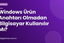 Windows Ürün Anahtarı Olmadan Bilgisayar Kullanılır Mı?