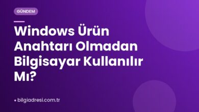 Windows Ürün Anahtarı Olmadan Bilgisayar Kullanılır Mı?