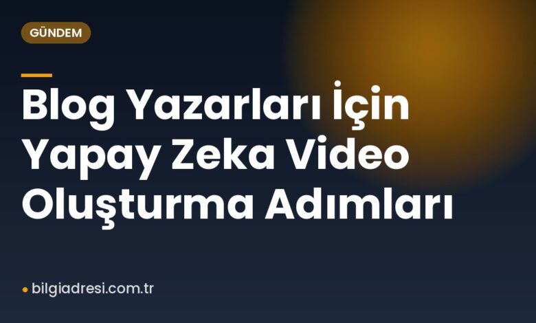 Blog Yazarları İçin Yapay Zeka Video Oluşturma Adımları